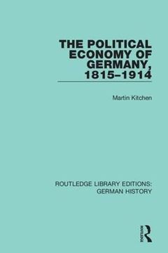 portada The Political Economy of Germany, 1815-1914 (Routledge Library Editions: German History) (en Inglés)