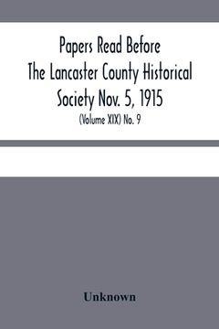 portada Papers Read Before The Lancaster County Historical Society Nov. 5, 1915; History Herself, As Seen In Her Own Workshop; (Volume Xix) No. 9 (en Inglés)