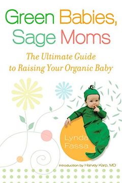 portada Green Babies, Sage Moms: The Ultimate Guide to Raising Your Organic Baby (en Inglés)