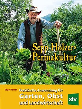 portada Sepp Holzers Permakultur: Praktische Anwendung für Garten, Obst- und Landwirtschaft (en Alemán)