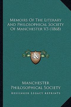 portada memoirs of the literary and philosophical society of manchester v3 (1868) (en Inglés)