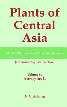 portada Plants of Central Asia - Plant Collection from China and Mongolia, Vol. 8c: Astragalus L. (in English)