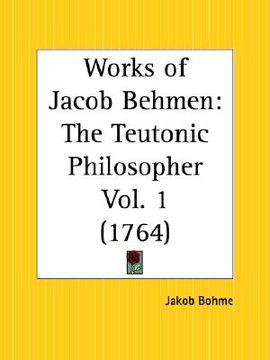 portada works of jacob behmen: the teutonic philosopher part 1