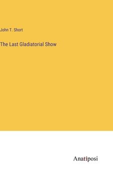 portada The Last Gladiatorial Show (en Inglés)
