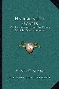 portada hairbreadth escapes: or the adventures of three boys in south africa