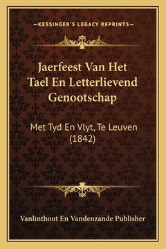portada Jaerfeest Van Het Tael En Letterlievend Genootschap: Met Tyd En Vlyt, Te Leuven (1842)
