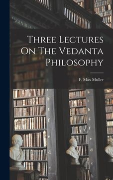 portada Three Lectures On The Vedanta Philosophy (en Inglés)