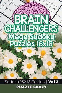 portada Brain Challengers Mega Sudoku Puzzles 16x16 Vol 2: Sudoku 16X16 Edition (en Inglés)