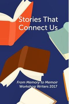 portada Stories That Connect Us: From Memory to Memoir Workshop Writers 2017 (in English)
