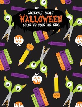 portada Adorably Scary Halloween Coloring Book For Kids: A Large Coloring Book with Cute Halloween Characters (en Inglés)