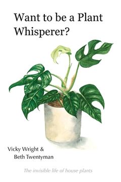 portada Want to be a Plant Whisperer: The invisible life of house plants (en Inglés)
