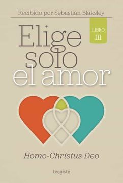 portada Elige Solo el Amor: Homo-Christus deo