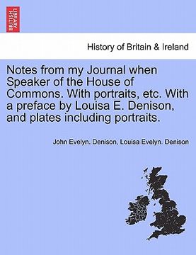 portada notes from my journal when speaker of the house of commons. with portraits, etc. with a preface by louisa e. denison, and plates including portraits. (in English)