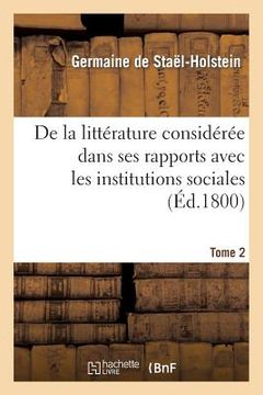 portada de la Littérature Considérée Dans Ses Rapports Avec Les Institutions Sociales. Tome 2 (in French)