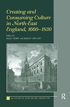 portada Creating and Consuming Culture in North-East England, 1660–1830 (The History of Retailing and Consumption) (en Inglés)
