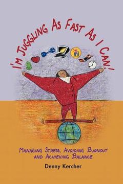 portada i'm juggling as fast as i can: managing stress, avoiding burnout, and achieving balance (en Inglés)