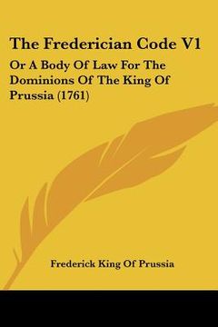 portada the frederician code v1: or a body of law for the dominions of the king of prussia (1761) (en Inglés)