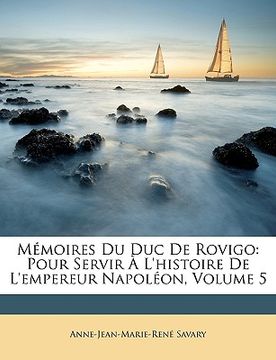 portada Mémoires Du Duc de Rovigo: Pour Servir À l'Histoire de l'Empereur Napoléon, Volume 5 (en Francés)