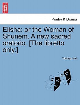 portada elisha: or the woman of shunem. a new sacred oratorio. [the libretto only.] (en Inglés)