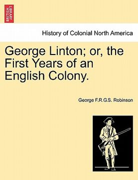 portada george linton; or, the first years of an english colony. (en Inglés)