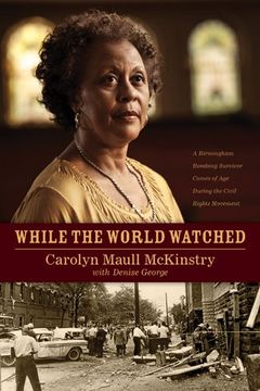 portada While the World Watched: A Birmingham Bombing Survivor Comes of Age during the Civil Rights Movement