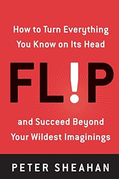 portada Flip: How to Turn Everything you Know on its Head-And Succeed Beyond Your Wildest Imaginings (en Inglés)
