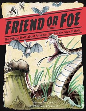 portada Friend or Foe: The Whole Truth about Animals that People Love to Hate
