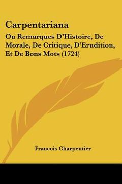portada carpentariana: ou remarques d'histoire, de morale, de critique, d'erudition, et de bons mots (1724) (in English)
