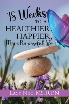portada 18 Weeks to a Healthier, Happier, More Purposeful Life (en Inglés)