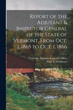 portada Report of the Adjutant & Inspector General of the State of Vermont, From Oct. 1, 1865 to Oct. 1, 1866