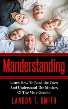 portada Manderstanding: Learn How To Read the Cues And Understand The Motives Of The Male Gender (en Inglés)