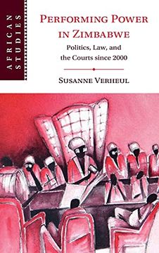 portada Performing Power in Zimbabwe: Politics, Law, and the Courts Since 2000: 155 (African Studies, Series Number 155) (en Inglés)