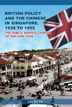 portada British Policy the Chinese in Singapore 1939 to 1955 the Public Service Career of tan Chin Tuan