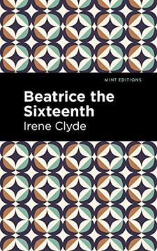 portada Beatrice the Sixteenth: Being the Personal Narrative of Mary Hatherley, M. Be , Explorer and Geographer (Mint Editions (Reading With Pride)) (en Inglés)