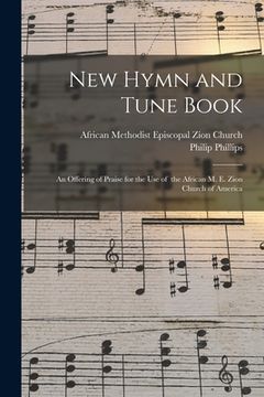 portada New Hymn and Tune Book: an Offering of Praise for the Use of the African M. E. Zion Church of America (en Inglés)