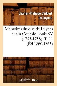 portada Mémoires Du Duc de Luynes Sur La Cour de Louis XV (1735-1758). T. 11 (Éd.1860-1865) (en Francés)