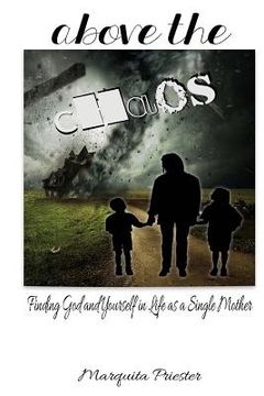 portada Above the Chaos: Finding God and Yourself in Life as a Single Mother (en Inglés)
