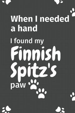portada When I needed a hand, I found my Finnish Spitz's paw: For Finnish Spitz Puppy Fans (en Inglés)
