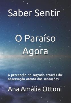 portada Saber Sentir O paraíso agora: A percepção do sagrado através da atenta observação sensorial (en Portugués)