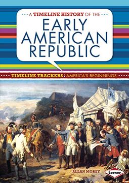 portada A Timeline History of the Early American Republic (Timeline Trackers: America's Beginnings) (en Inglés)