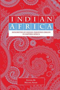 portada Indian Africa: Minorities of Indian-Pakistani Origin in Eastern Africa (in English)