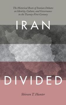 portada Iran Divided: The Historical Roots of Iranian Debates on Identity, Culture, and Governance in the Twenty-First Century (en Inglés)