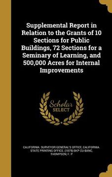 portada Supplemental Report in Relation to the Grants of 10 Sections for Public Buildings, 72 Sections for a Seminary of Learning, and 500,000 Acres for Inter (in English)