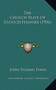 portada the church plate of gloucestershire (1906) (en Inglés)