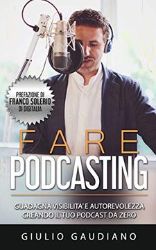 portada Fare Podcasting: Guadagna Visibilità e Autorevolezza Creando il tuo Podcast da Zero (en Italiano)