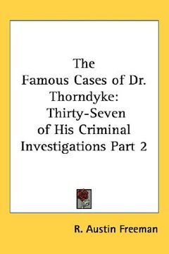 portada the famous cases of dr. thorndyke: thirty-seven of his criminal investigations part 2 (en Inglés)