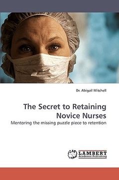portada the secret to retaining novice nurses (en Inglés)