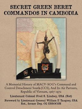 portada secret green beret commandos in cambodia: a memorial history of macv-sog's command and control detachment south (ccs), and its air partners, republic (en Inglés)