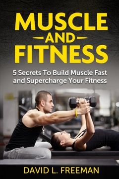 portada Muscle and Fitness: 5 Secrets To Build Muscle Fast and Supercharge Your Fitness