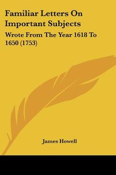 portada familiar letters on important subjects: wrote from the year 1618 to 1650 (1753) (en Inglés)